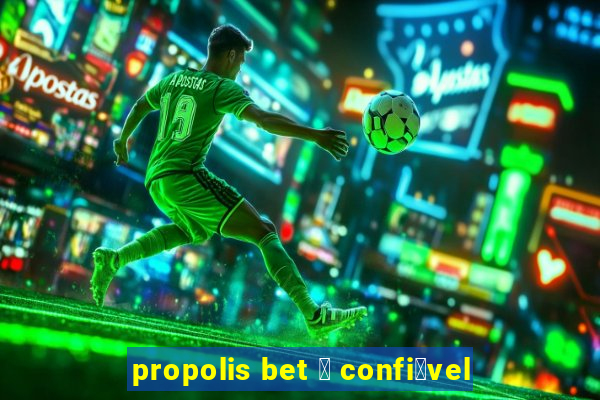 propolis bet 茅 confi谩vel